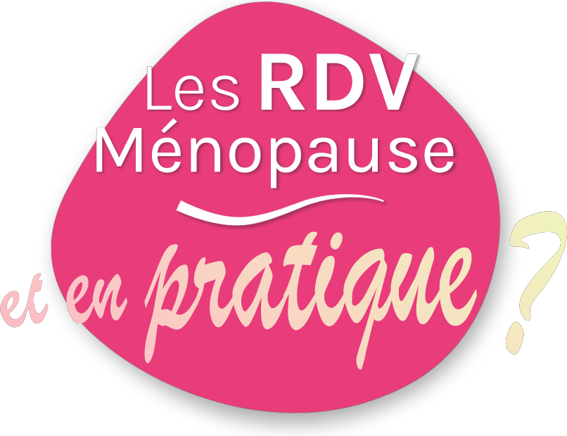 Les RDV Ménopause - et en pratique ?